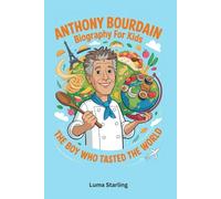 Anthony Bourdain Biography for Kids: The Boy Who Tasted the World