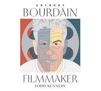Anthony Bourdain, Filmmaker (Contemporary Approaches to Film and Media)