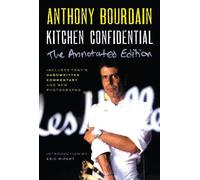 Kitchen Confidential Annotated Edition: Adventures in the Culinary Underbelly