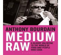 Anthony Bourdain Medium Raw : A Bloody Valentine to the World of Food & the Anthony Bourdain Multicolor