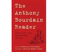Anthony Bourdain Reader : New, Classic, and Rediscovere - Hardcover NEW Anthony