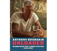 Anthony Bourdain Unloaded: The uncommon wisdom of a legendary provocateur