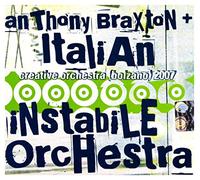 Anthony Braxton & Italian Instabile Orchestra - Creative Orchestra Bolzano 2007