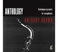 Julian Arguelles: Anthony Brown: Anthology: Contemporary Music fo