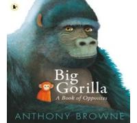 Anthony Browne Big Gorilla: A Book of Opposites Paperback Anthony Browne Multicolor