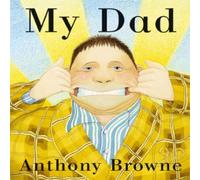 Anthony Browne My Dad Board book Book Anthony Browne Multicolor