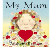 Anthony Browne My Mum Board book Book Anthony Browne Multicolor