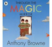 Anthony Browne Through the Magic Mirror Paperback Book Anthony Browne Multicolor
