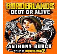 Anthony Burch Borderlands: Debt or Alive: The Official Prequel Novel Paperback Book Anthony Burch Multicolor