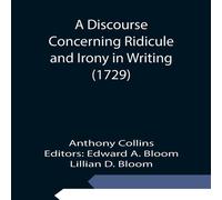 Anthony Collins A Discourse Concerning Ridicule & Irony in Writing (1729) Anthony Collins Multicolor