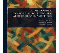Anthony Collins A Discourse Concerning Ridicule & Irony in Writing Paperback Book Anthony Collins Multicolor