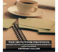 Anthony Collins The Intuition Protocol: Breaking the Code of Subconscious Anthony Collins Multicolor