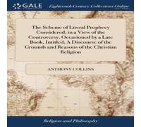 Anthony Collins The Scheme of Literal Prophecy Considered; in a View of the Anthony Collins Multicolor