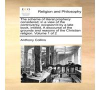 Anthony Collins The scheme of literal prophecy considered; in a view of the Anthony Collins Multicolor