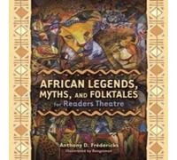 Anthony D. Fredericks African Legends, Myths, & Folktales for Readers Theatre Anthony D. Fredericks Multicolor