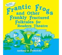 Anthony D. Fredericks Frantic Frogs & Other Frankly Fractured Folktales for Readers Anthony D. Fredericks Multicolor