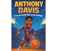 Anthony Davis Biography: From the South Side to the Spotlight - The Amazing Inspiring Sports Story for Kids About an NBA All-Star Who Turned Hard Work into a Championship Dream.