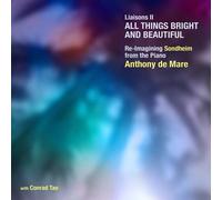 Anthony de Mare; Conrad Tao - Liaisons II: All Things Bright and Beautiful - Re-Imagining Sondheim from the Piano