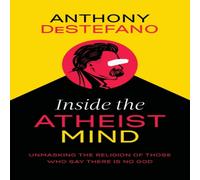 Anthony DeStefano The Inside the Atheist Mind: Unmasking the Religion of Those Who Anthony DeStefano Multicolor