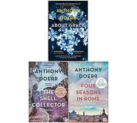 Anthony Doerr Collection 3 Books Set (About Grace, The Shell Collector, Four Seasons In Rome)