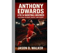 Anthony Edwards: A to Z of Basketball Greatness: The Story of Heart, Hustle, and Hoops