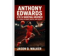 Anthony Edwards: A to Z of Basketball Greatness: The Story of Heart, Hustle, and Hoops