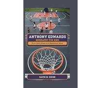 ANTHONY EDWARDS BIOGRAPHY FOR KIDS: From Early Dreams to Basketball Stars