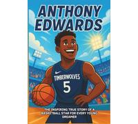Anthony Edwards Biography: The Inspiring True Story of a Basketball Star for Every Young Dreamer. (Icons of the Game)