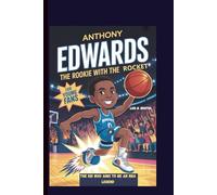 ANTHONY EDWARDS: THE ROOKIE WITH THE ROCKET THE KID WHO AIMS TO BE AN NBA LEGEND FOR YOUNG FANS