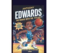 ANTHONY EDWARDS: THE ROOKIE WITH THE ROCKET THE KID WHO AIMS TO BE AN NBA LEGEND FOR YOUNG FANS