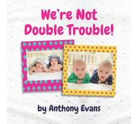 Anthony Evans We're Not Double Trouble : A Picture Book for Twins Paperback Anthony Evans Multicolor