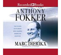 Anthony Fokker: The Flying Dutchman Who Shaped American Aviation, Library Edition