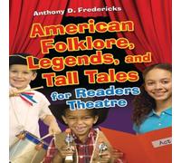 Anthony Fredericks American Folklore, Legends, & Tall Tales for Readers Theatre Anthony Fredericks Multicolor