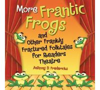 Anthony Fredericks More Frantic Frogs & Other Frankly Fractured Folktales for Anthony Fredericks Multicolor