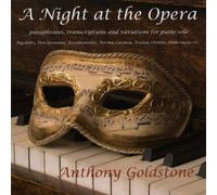 Anthony Goldstone - A Night at the Opera, paraphrases, transcriptions & variations for piano solo