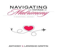 Anthony Griffin Navigating the Voyage of Matrimony: A Devotional Journey Paperback Anthony Griffin Multicolor