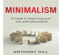 Anthony Hill Minimalism: A guide to improving your life with minimalism Anthony Hill Multicolor