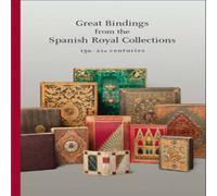 Anthony Hobson Great Bindings from the Spanish Royal Collections: 15th - 21st Anthony Hobson Multicolor