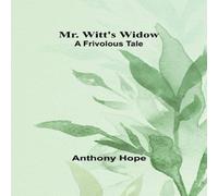 Anthony Hope Mr. Witt's Widow: A Frivolous Tale Paperback Book Anthony Hope Multicolor