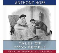 Anthony Hope Tales of Two People (Esprios Classics): Illustrated by A. H Anthony Hope Multicolor