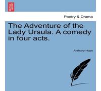 Anthony Hope The Adventure of the Lady Ursula. A comedy in four acts. Paperback Anthony Hope Multicolor