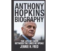 Anthony Hopkins biography: The Life He Lived Between the Lines He Spoke (JENNIE biography)