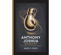 ANTHONY JOSHUA BIOGRAPHY: The Life, the Legacy, and What Lies Beyond the Gloves