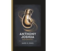 ANTHONY JOSHUA BIOGRAPHY: The Life, the Legacy, and What Lies Beyond the Gloves