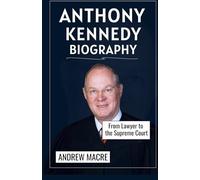 Anthony Kennedy Biography: From Lawyer To The Supreme Court
