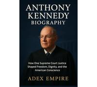 Anthony Kennedy Biography: How One Supreme Court Justice Shaped Freedom, Dignity, and the American Conscience