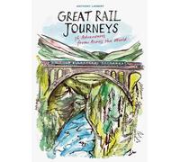 Anthony Lambert Great Rail Journeys : 36 Adventures from Across the World Anthony Lambert Multicolor
