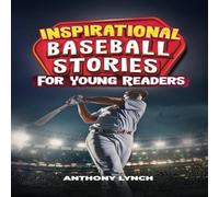 Anthony Lynch Inspirational Baseball Stories for Young Readers: 15 Unforgettable Anthony Lynch Multicolor