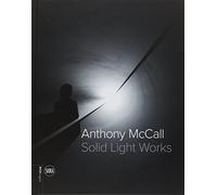 Anthony McCall. Solid light works. Ediz. italiana e inglese