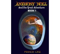 Anthony Noll and the Great Adventure (Book 1: when grown-up robots cry)